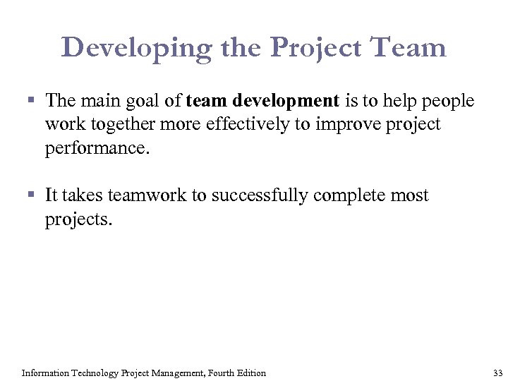 Developing the Project Team § The main goal of team development is to help
