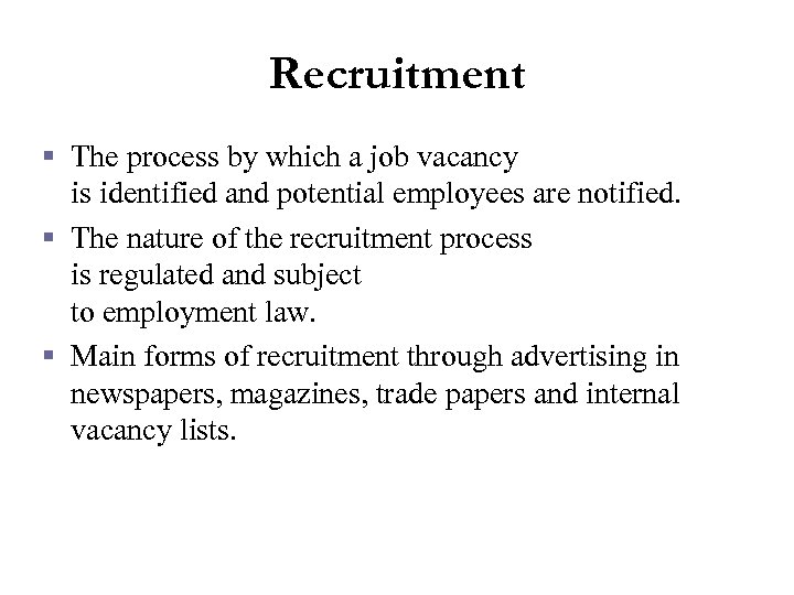 Recruitment § The process by which a job vacancy is identified and potential employees