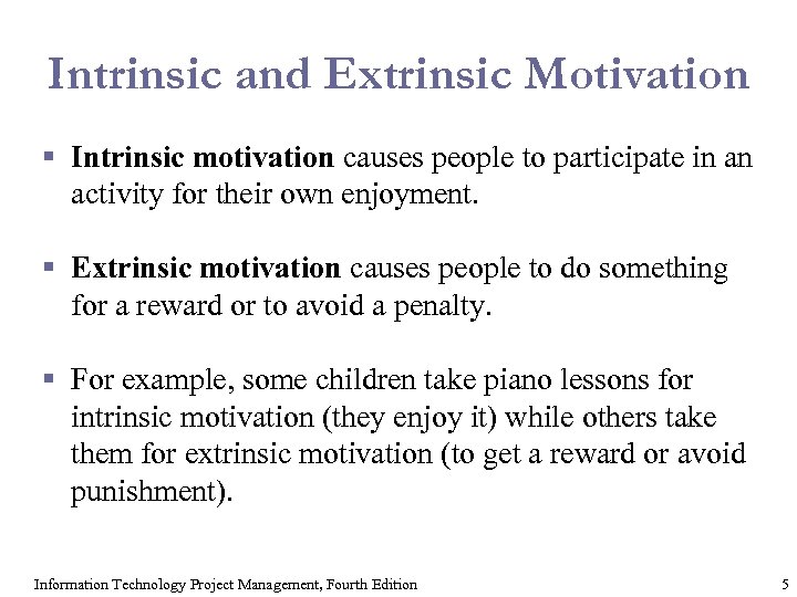 Intrinsic and Extrinsic Motivation § Intrinsic motivation causes people to participate in an activity
