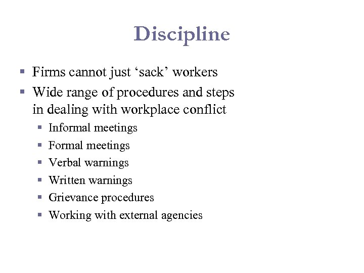 Discipline § Firms cannot just ‘sack’ workers § Wide range of procedures and steps