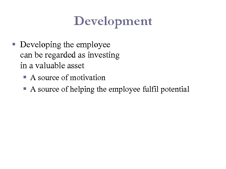 Development § Developing the employee can be regarded as investing in a valuable asset