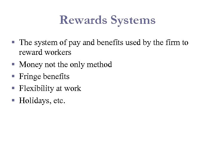 Rewards Systems § The system of pay and benefits used by the firm to
