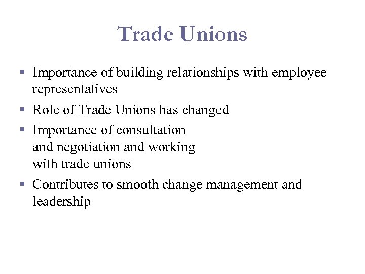 Trade Unions § Importance of building relationships with employee representatives § Role of Trade
