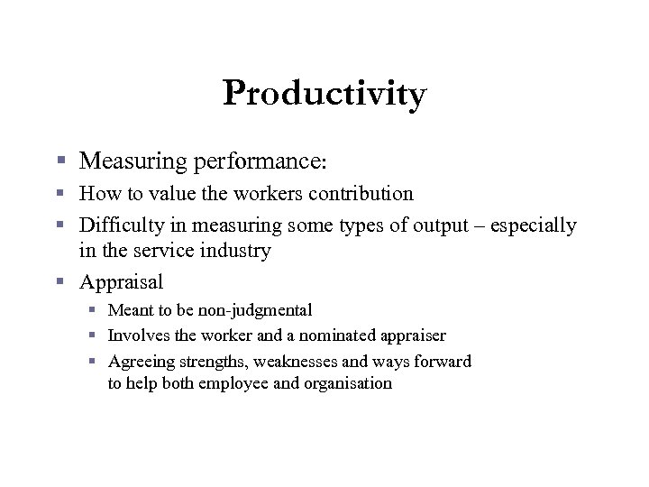Productivity § Measuring performance: § How to value the workers contribution § Difficulty in