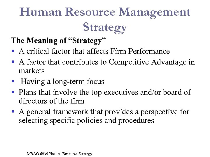 Human Resource Management Strategy The Meaning of “Strategy” § A critical factor that affects