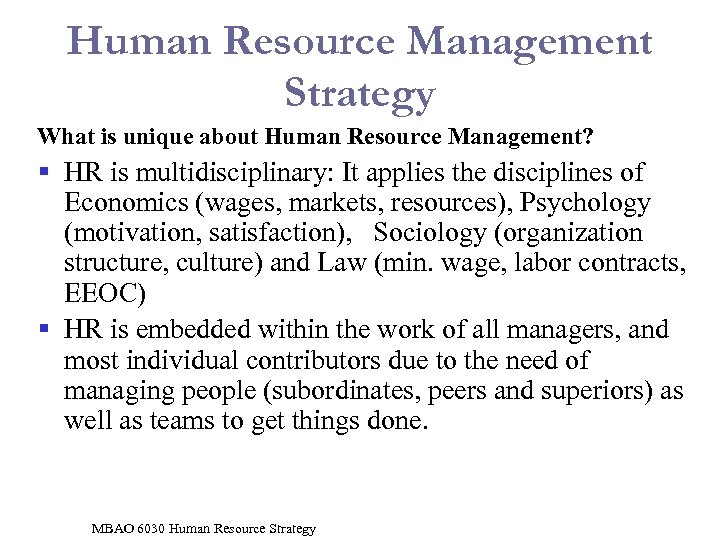 Human Resource Management Strategy What is unique about Human Resource Management? § HR is