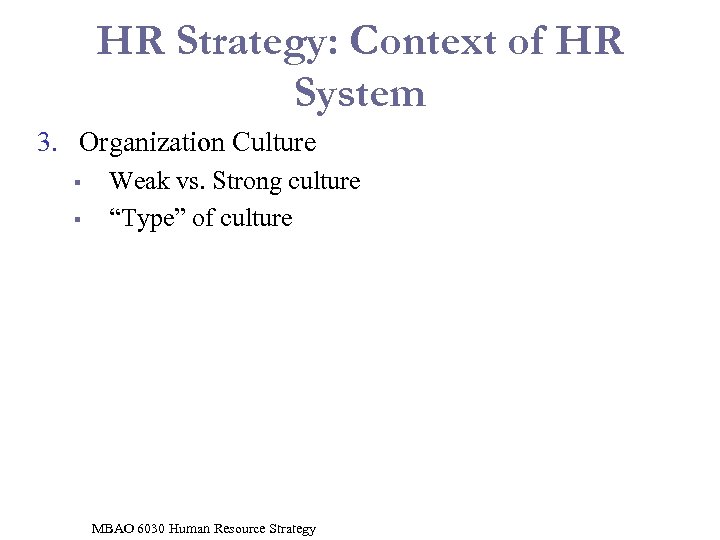 HR Strategy: Context of HR System 3. Organization Culture § § Weak vs. Strong