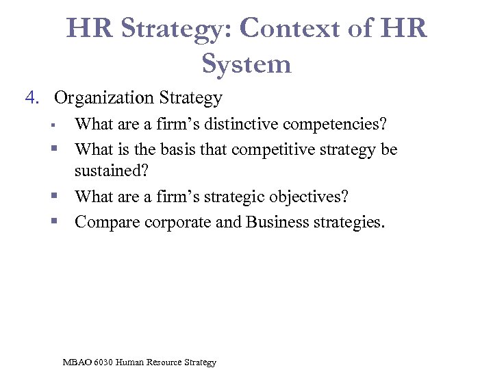 HR Strategy: Context of HR System 4. Organization Strategy What are a firm’s distinctive