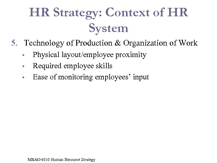 HR Strategy: Context of HR System 5. Technology of Production & Organization of Work