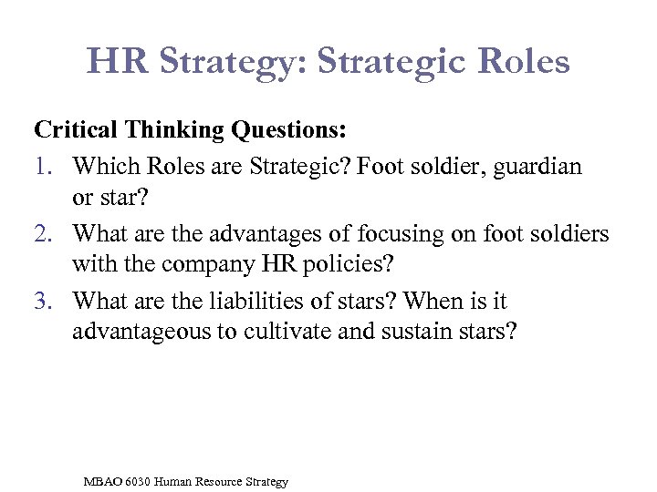 HR Strategy: Strategic Roles Critical Thinking Questions: 1. Which Roles are Strategic? Foot soldier,