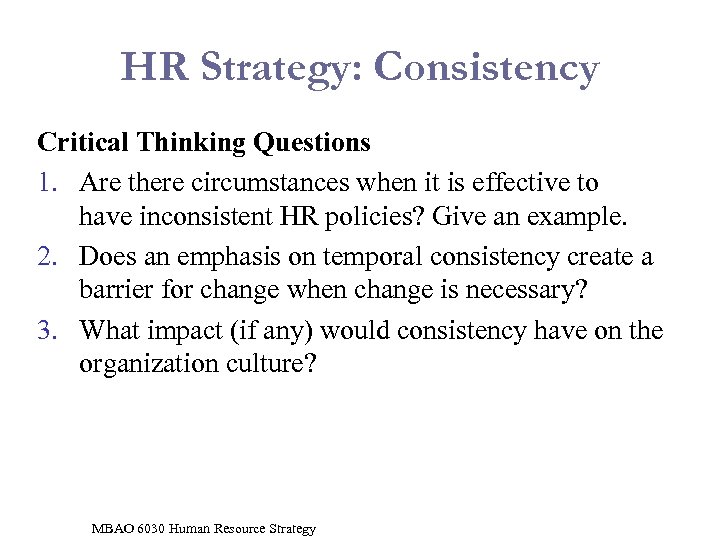 HR Strategy: Consistency Critical Thinking Questions 1. Are there circumstances when it is effective