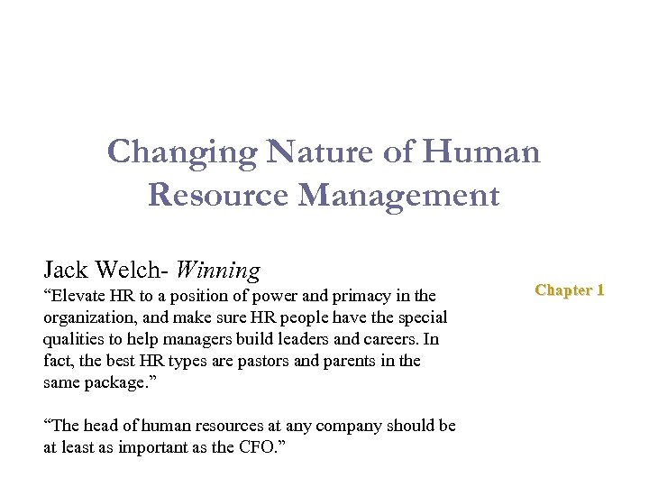 Changing Nature of Human Resource Management Jack Welch- Winning “Elevate HR to a position