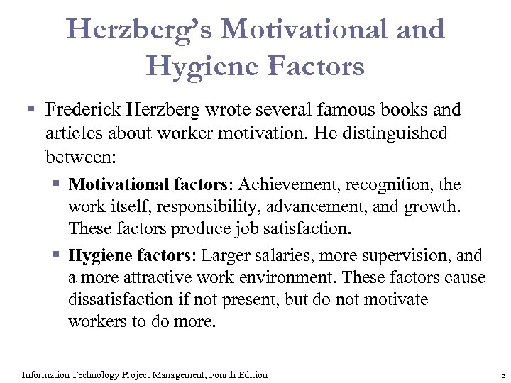 Herzberg’s Motivational and Hygiene Factors § Frederick Herzberg wrote several famous books and articles