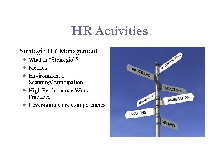 HR Activities Strategic HR Management What is “Strategic”? Metrics Environmental Scanning/Anticipation High Performance Work