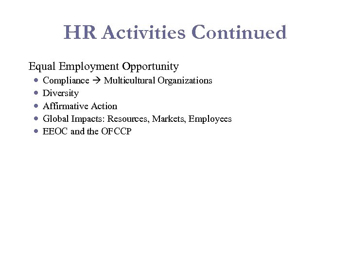 HR Activities Continued Equal Employment Opportunity Compliance Multicultural Organizations Diversity Affirmative Action Global Impacts: