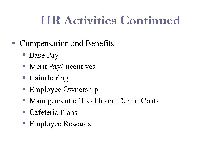 HR Activities Continued § Compensation and Benefits § § § § Base Pay Merit