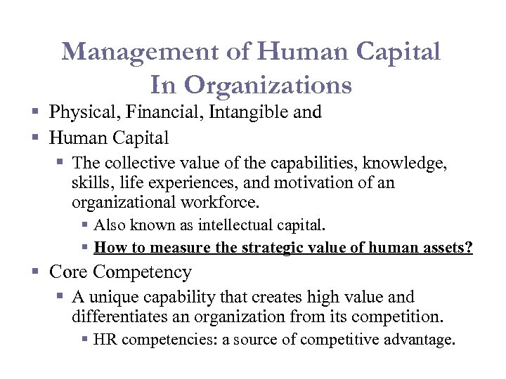 Management of Human Capital In Organizations § Physical, Financial, Intangible and § Human Capital