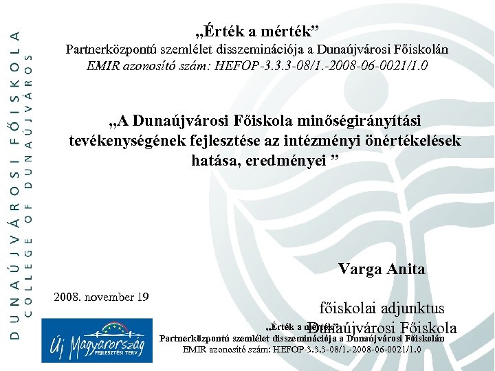 „Érték a mérték” Partnerközpontú szemlélet disszeminációja a Dunaújvárosi Főiskolán EMIR azonosító szám: HEFOP-3. 3.