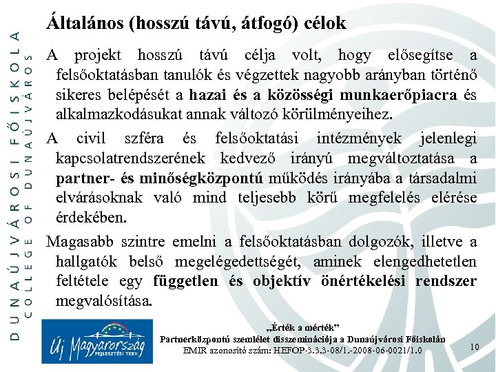 Általános (hosszú távú, átfogó) célok A projekt hosszú távú célja volt, hogy elősegítse a