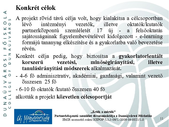 Konkrét célok A projekt rövid távú célja volt, hogy kialakítsa a célcsoportban lévő intézményi