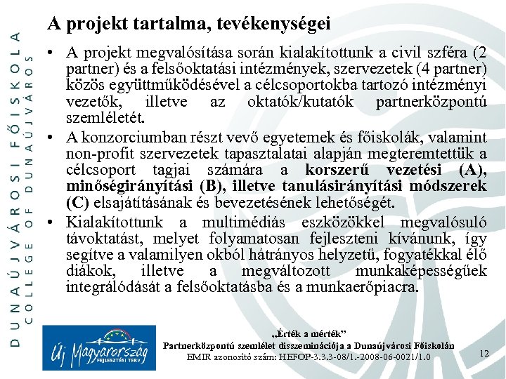 A projekt tartalma, tevékenységei • A projekt megvalósítása során kialakítottunk a civil szféra (2