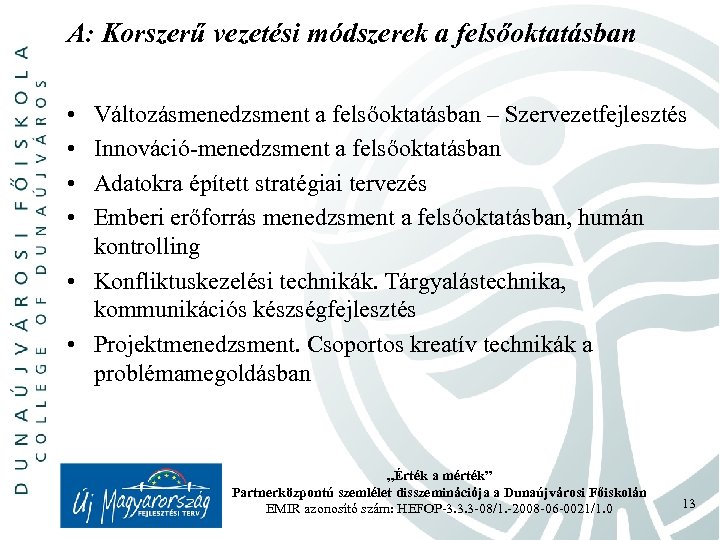 A: Korszerű vezetési módszerek a felsőoktatásban • • Változásmenedzsment a felsőoktatásban – Szervezetfejlesztés Innováció-menedzsment