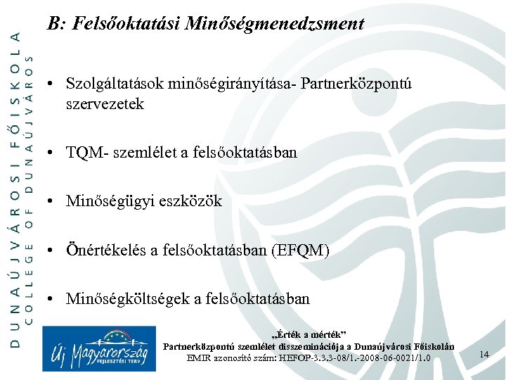 B: Felsőoktatási Minőségmenedzsment • Szolgáltatások minőségirányítása- Partnerközpontú szervezetek • TQM- szemlélet a felsőoktatásban •