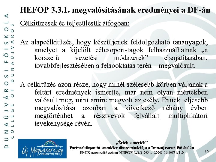 HEFOP 3. 3. 1. megvalósításának eredményei a DF-án Célkitűzések és teljesülésük átfogóan: Az alapcélkitűzés,