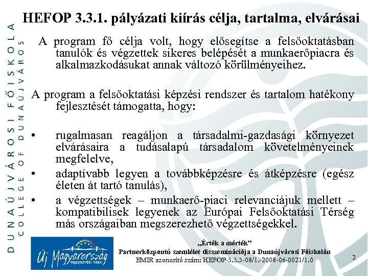 HEFOP 3. 3. 1. pályázati kiírás célja, tartalma, elvárásai A program fő célja volt,