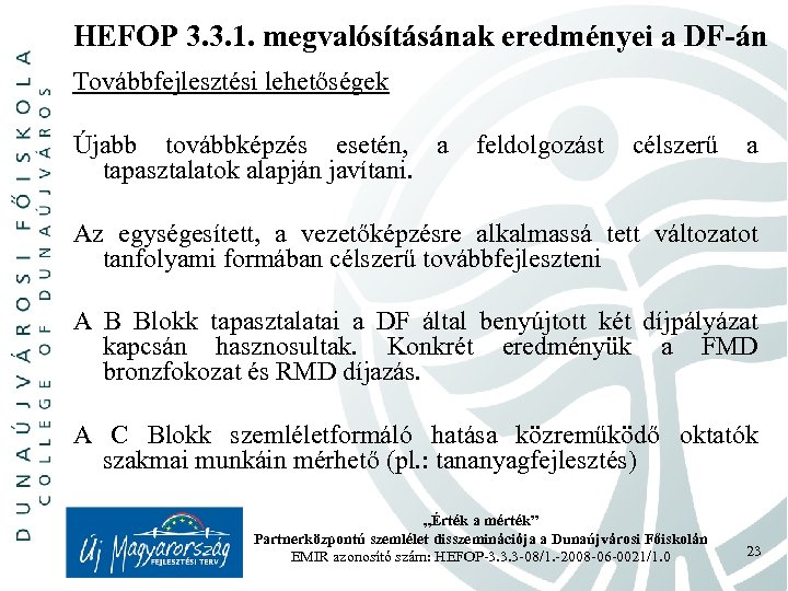 HEFOP 3. 3. 1. megvalósításának eredményei a DF-án Továbbfejlesztési lehetőségek Újabb továbbképzés esetén, a