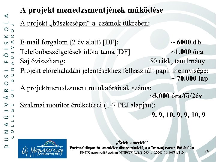 A projekt menedzsmentjének működése A projekt „büszkeségei” a számok tükrében: E-mail forgalom (2 év