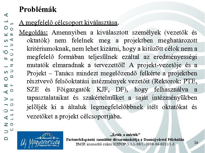 Problémák A megfelelő célcsoport kiválasztása. Megoldás: Amennyiben a kiválasztott személyek (vezetők és oktatók) nem