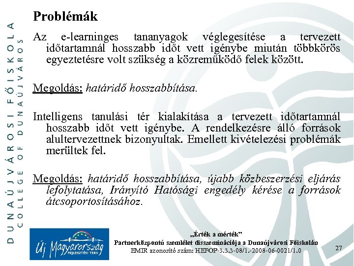Problémák Az e-learninges tananyagok véglegesítése a tervezett időtartamnál hosszabb időt vett igénybe miután többkörös
