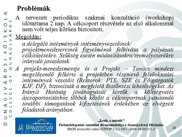 Problémák A tervezett periodikus szakmai konzultáció (workshop) időtartama 2 nap. A célcsoport részvétele az