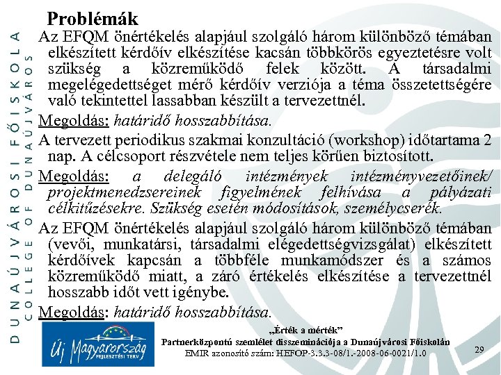Problémák Az EFQM önértékelés alapjául szolgáló három különböző témában elkészített kérdőív elkészítése kacsán többkörös