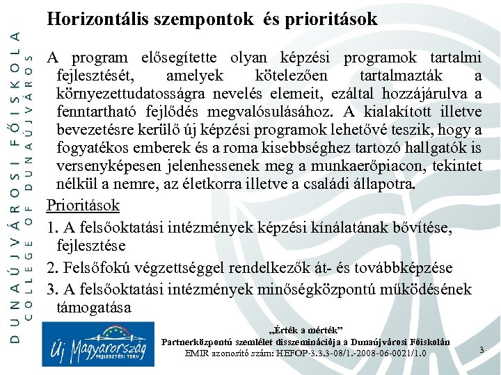 Horizontális szempontok és prioritások A program elősegítette olyan képzési programok tartalmi fejlesztését, amelyek kötelezően