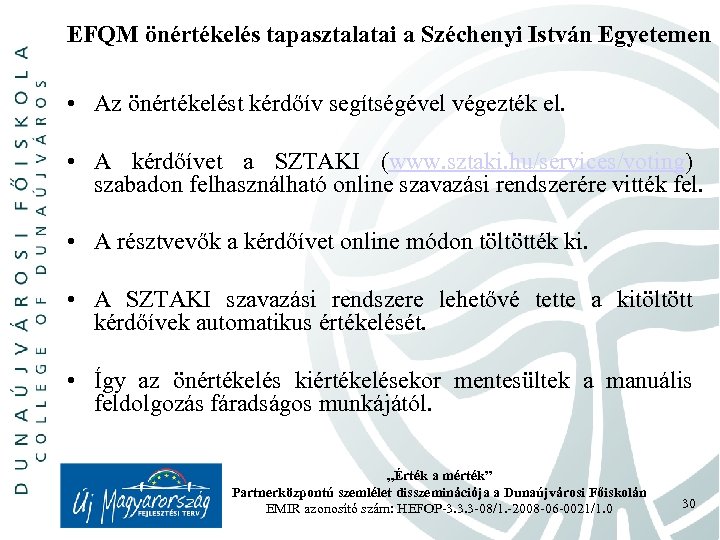 EFQM önértékelés tapasztalatai a Széchenyi István Egyetemen • Az önértékelést kérdőív segítségével végezték el.