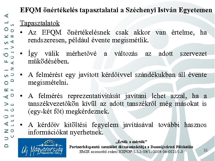 EFQM önértékelés tapasztalatai a Széchenyi István Egyetemen Tapasztalatok • Az EFQM önértékelésnek csak akkor