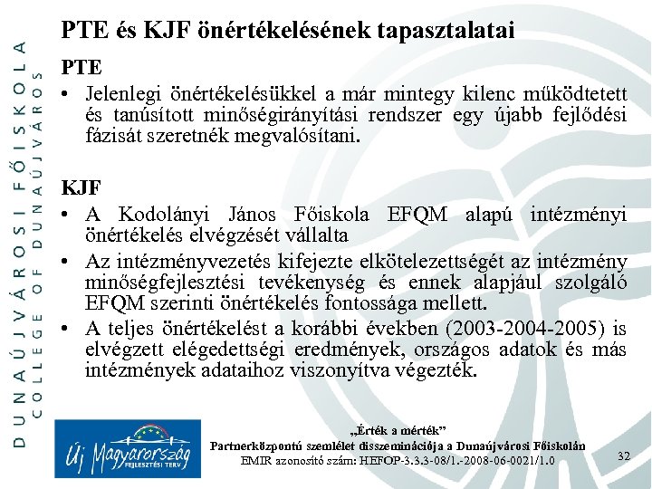 PTE és KJF önértékelésének tapasztalatai PTE • Jelenlegi önértékelésükkel a már mintegy kilenc működtetett
