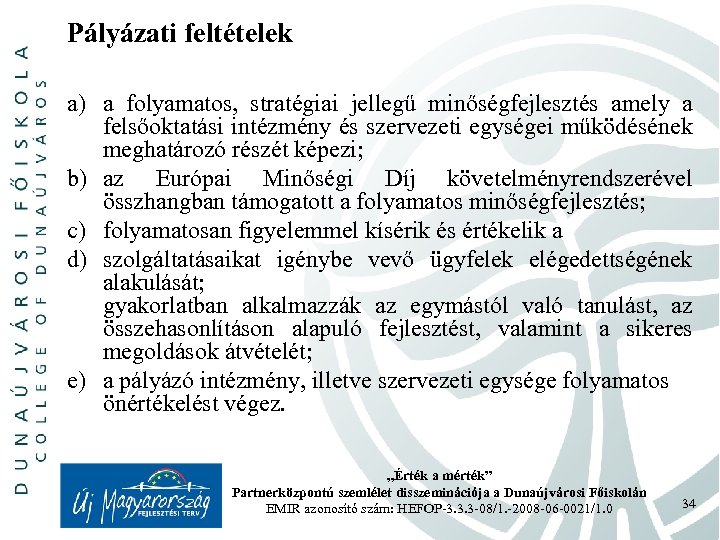 Pályázati feltételek a) a folyamatos, stratégiai jellegű minőségfejlesztés amely a felsőoktatási intézmény és szervezeti