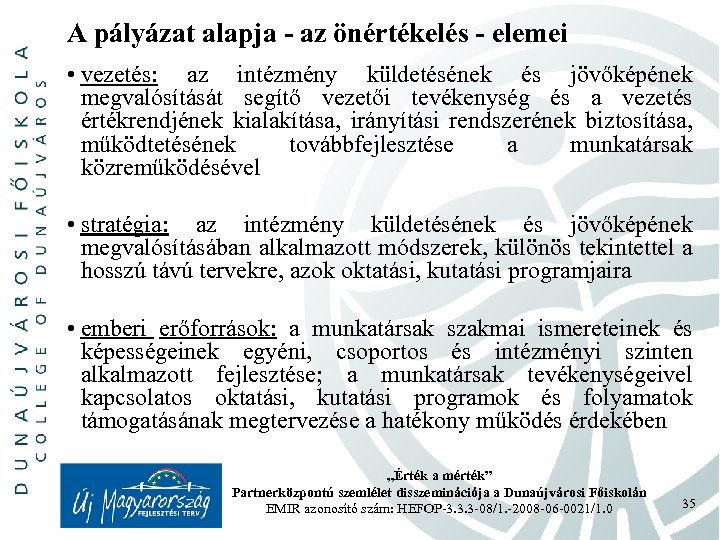 A pályázat alapja - az önértékelés - elemei • vezetés: az intézmény küldetésének és