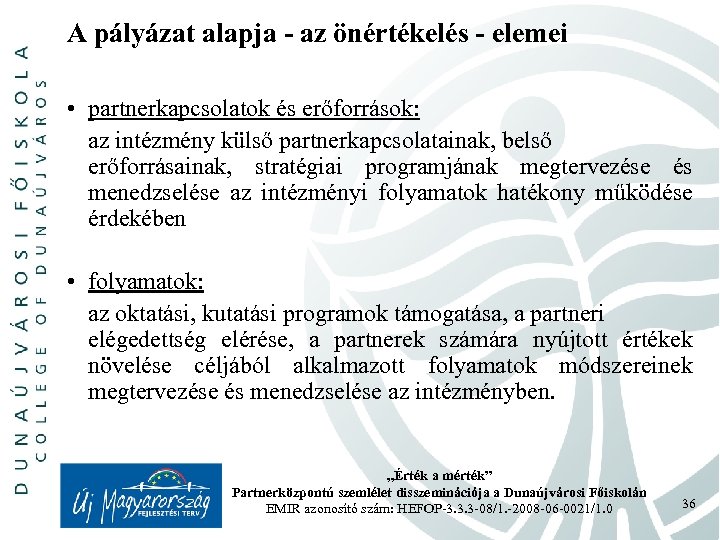 A pályázat alapja - az önértékelés - elemei • partnerkapcsolatok és erőforrások: az intézmény