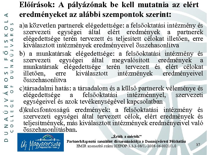 Előírások: A pályázónak be kell mutatnia az elért eredményeket az alábbi szempontok szerint: a)a