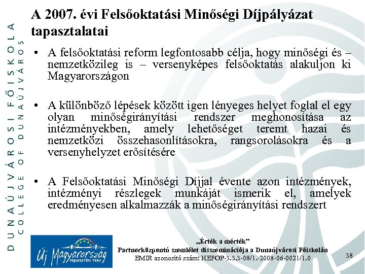 A 2007. évi Felsőoktatási Minőségi Díjpályázat tapasztalatai • A felsőoktatási reform legfontosabb célja, hogy