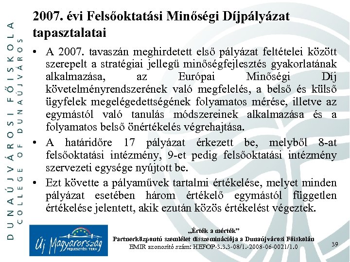 2007. évi Felsőoktatási Minőségi Díjpályázat tapasztalatai • A 2007. tavaszán meghirdetett első pályázat feltételei