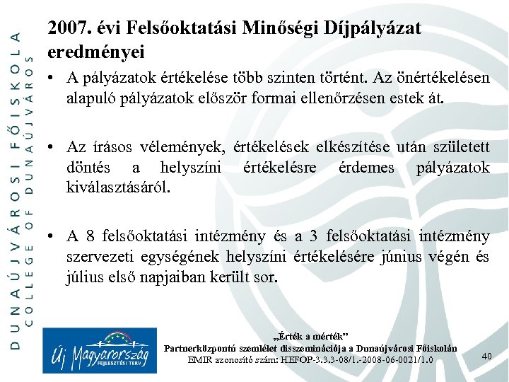 2007. évi Felsőoktatási Minőségi Díjpályázat eredményei • A pályázatok értékelése több szinten történt. Az