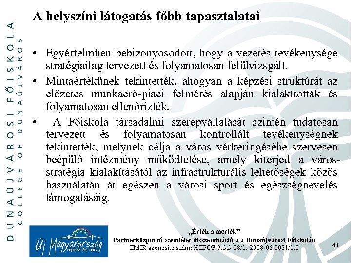 A helyszíni látogatás főbb tapasztalatai • Egyértelműen bebizonyosodott, hogy a vezetés tevékenysége stratégiailag tervezett
