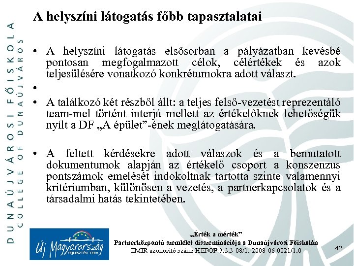 A helyszíni látogatás főbb tapasztalatai • A helyszíni látogatás elsősorban a pályázatban kevésbé pontosan