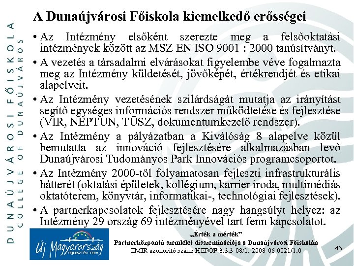 A Dunaújvárosi Főiskola kiemelkedő erősségei • Az Intézmény elsőként szerezte meg a felsőoktatási intézmények