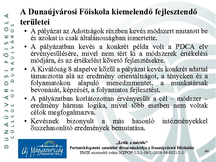 A Dunaújvárosi Főiskola kiemelendő fejlesztendő területei • A pályázat az Adottságok részben kevés módszert